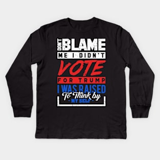 'Don't Blame Me I Didn't Vote For Trump' Anti-Trump Gift Kids Long Sleeve T-Shirt